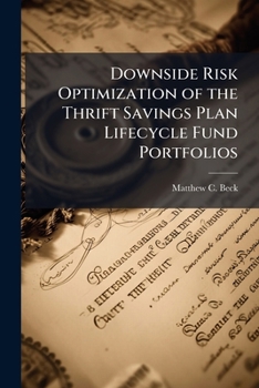 Downside Risk Optimization of the Thrift Savings Plan Lifecycle Fund Portfolios