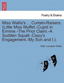 Paperback Miss Wallis's ... Curtain-Raisers. (Little Miss Muffet.-Cupid in Ermine.-The Prior Claim.-A Sudden Squall.-Cissy's Engagement.-My Son and I.). Book