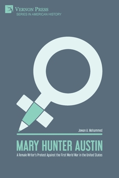 Paperback Mary Hunter Austin: A Female Writer's Protest Against the First World War in the United States Book