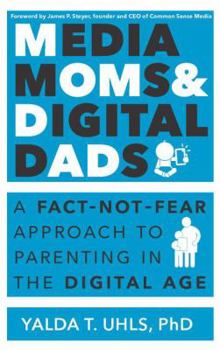 Paperback Media Moms & Digital Dads: A Fact-Not-Fear Approach to Parenting in the Digital Age Book