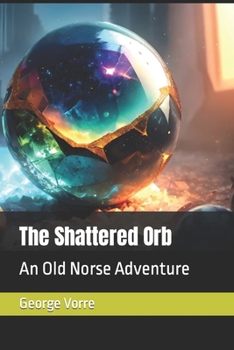 The Shattered Orb: An Old Norse Adventure (Old Norse Adventures)