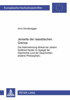 Jenseits Der Rassistischen Grenze: Die Wahrnehmung Afrikas Bei Johann Gottfried Herder Im Spiegel Seiner Philosophie Der Geschichte (Und Der Geschicht