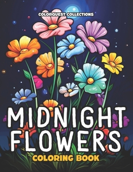 Midnight Flowers Coloring Book: Black Background Flower Coloring Pages for Adults (Night Flowers Coloring Books)