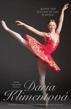 Hardcover Daria Klimentova: Agony and Ecstasy: My Life in Dance Book