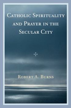 Paperback Catholic Spirituality and Prayer in the Secular City Book