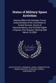 Paperback Status of Military Space Activities: Hearing Before the Strategic Forces Subcommittee of the Committee on Armed Services, House of Representatives, On Book