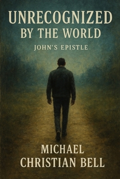 Unrecognized by the World: John's Epistle