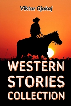 Paperback Western: Western Stories Collection: Famous Outlaw Tales, Novels, Short Stories Cowboy Adventures, Battles & Gold, Detective St Book