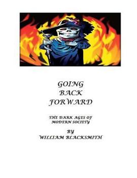 Paperback Going Back Forward: The Dark Ages of Modern Society Book