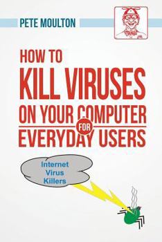 Paperback Pete the Nerd's How to Kill Viruses on Your Computer for Everyday Users Book