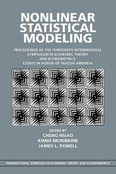 Nonlinear Statistical Modeling: Proceedings of the Thirteenth International Symposium in Economic Theory and Econometrics: Essays in Honor of Takeshi Amemiya ... in Economic Theory and Econometrics)