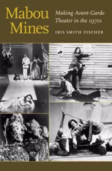 Hardcover Mabou Mines: Making Avant-Garde Theater in the 1970s Book