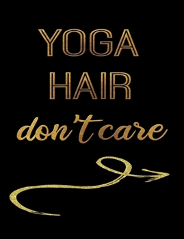 Yoga Hair Don't Care: Journal Composition Notebook 7.44" x 9.69" 100 pages 50 sheets Recreation Book