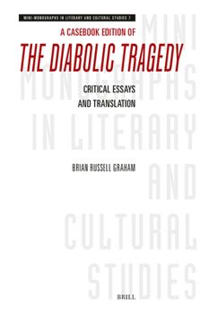 A Casebook Edition of the Diabolic Tragedy: Critical Essays and Translation (Mini-Monographs in Literary and Cultural Studies)