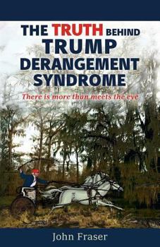 Paperback The Truth Behind Trump Derangement Syndrome: There is more than meets the eye Book