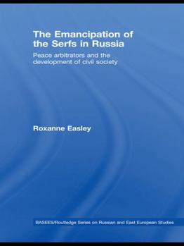 Paperback The Emancipation of the Serfs in Russia: Peace Arbitrators and the Development of Civil Society Book