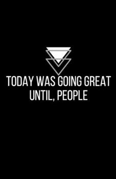 Today was going great until, people - Blank Lined Notebook - Funny Motivational Quote Journal - 5.5" x 8.5" / 120 pages: Gag Gift for Secret Santa, ... friends & family, gift for employees / boss