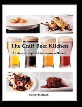 Hardcover The Craft Beer Kitchen: An Elevated Approach to Cooking with Beer. Book