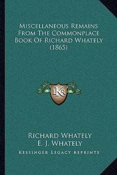 Miscellaneous Remains From The Commonplace Book Of Richard Whately