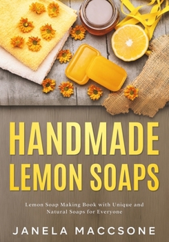 Paperback Handmade Lemon Soaps: Lemon Soap Making Book with Unique and Natural Soaps for Everyone Book
