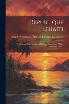 Paperback République D'haiti: Documents Diplomatiques. Relations Extérieures; Affaire Maunder, Issue 1 [French] Book
