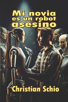 Mi novia es un robot asesino (Spanish Edition)