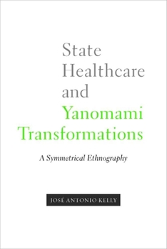 Hardcover State Healthcare and Yanomami Transformations: A Symmetrical Ethnography Book
