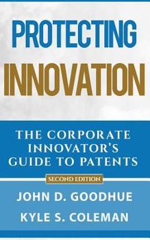 Paperback Protecting Innovation: The Corporate Inventor's Guide to Patents Book