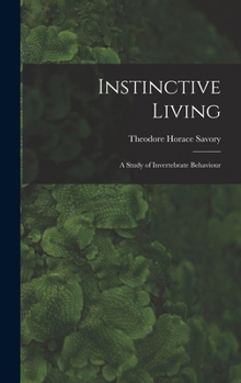 Hardcover Instinctive Living: a Study of Invertebrate Behaviour Book