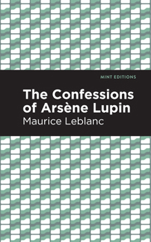 Les Confidences d'Arsène Lupin - Book #6 of the Arsène Lupin