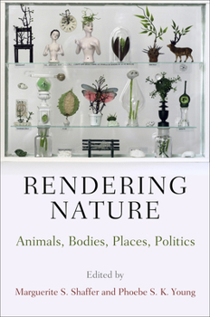 Hardcover Rendering Nature: Animals, Bodies, Places, Politics Book