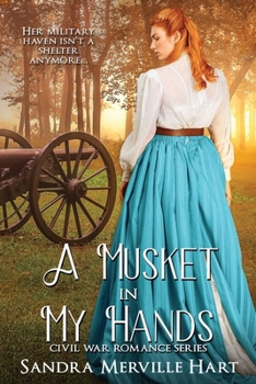 A Musket in My Hands - Civil War Romance Series - Book #3 of the Civil War Romance
