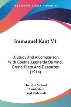 Paperback Immanuel Kant V1: A Study And A Comparison With Goethe, Leonardo Da Vinci, Bruno, Plato And Descartes (1914) Book