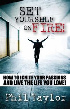 Paperback Set Yourself on Fire!: How to Ignite Your Passions and Live the Life You Love! Book