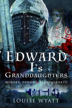 Hardcover Edward I's Granddaughters: Murder, Power and Plantagenets Book