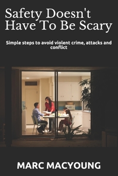 Paperback Safety Doesn't Have To Be Scary: Simple steps to avoid violent crime, attacks and conflict Book
