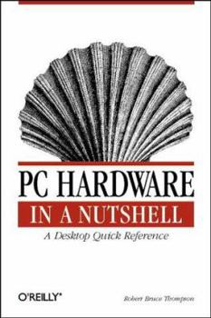 Paperback PC Hardware in a Nutshell: A Desktop Quick Reference (In a Nutshell (O'Reilly)) Book