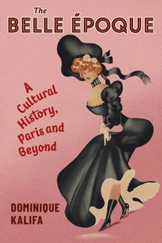 Paperback The Belle Époque: A Cultural History, Paris and Beyond Book