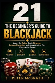 Paperback 21: The Beginner's Guide to Blackjack: Learn the Rules, Basic Strategy, Betting Discipline, and Smart Casino Play Without Confusion Book