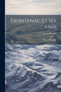 Paperback Frontenac Et Ses Amis; Étude Historique [French] Book