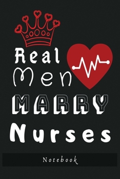 Paperback Real Men Marry Nurses Notebook: emergency blank lined nurse journal with Beautiful Interior Design 6" x 9" 120 pages Book