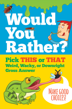 Hardcover Would You Rather? Pick This or That Weird, Wacky, or Downright Gross Answer Book
