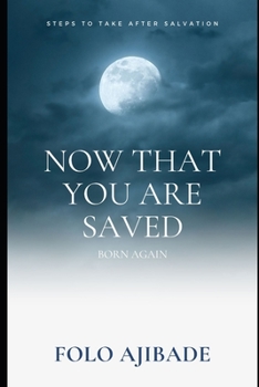 Paperback Now That You are Saved Born Again: Steps to Take After Salvation Book