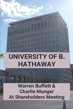 Paperback University Of B. Hathaway: Warren Buffett & Charlie Munger At Shareholders Meeting: Berkshire Hathaway Book