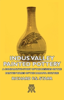Indus Valley Painted Pottery - A Comparative Study Of The Designs On The Painted Wares Of The Harappa Culture