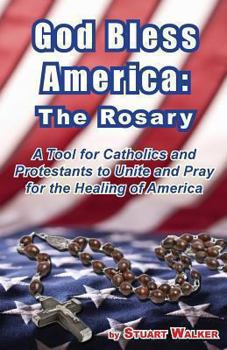 Paperback God Bless America: The Rosary: A Tool for Catholics and Protestants to Unite and Pray for the Healing of America Book