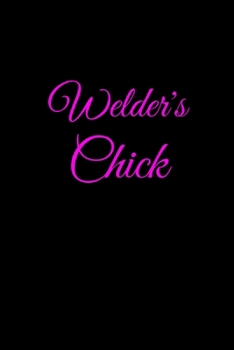 Paperback Welder's Chick: Funny Welder Journal - Proud Metal Steel & Wire Welding Workers. Gag Gift Lined Notebook for Welders Wife and Girlfrie Book