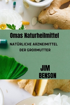 Paperback Omas Naturheilmittel: Die Natürlichen Arzneimittel Der Großmutter [German] Book