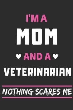 Paperback I'm A Mom And A Veterinarian Nothing Scares Me: lined notebook, funny gift for mothers Book