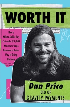 Paperback Worth It: How a Million-Dollar Pay Cut and a $70,000 Minimum Wage Revealed a Better Way of Doing Business Book